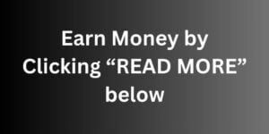 Earn Money by click "READ MORE" below