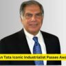 Ratan Tata Iconic Industrialist Passes Away at 86