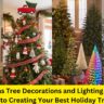 Christmas Tree Decorations and Lighting Tips: Guide to Creating Your Best Holiday Tree