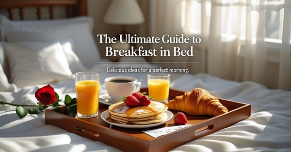 The Ultimate Guide to Breakfast in Bed: Delicious Ideas for a Perfect Morning