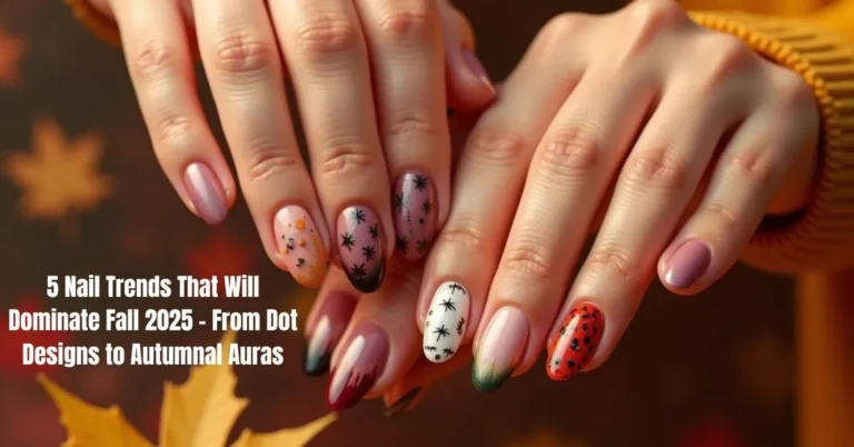 5 Nail Trends That Will Dominate Fall 2025 – From Dot Designs to Autumnal Auras