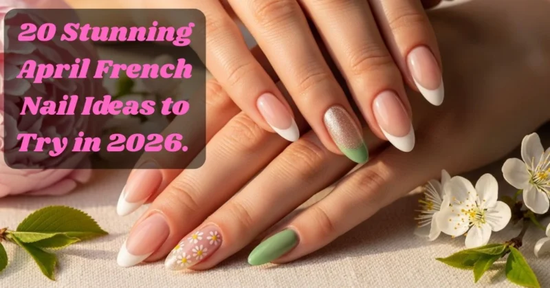 20 Stunning April French Nail Ideas to Try in 2026 2 french nail ideas 2026