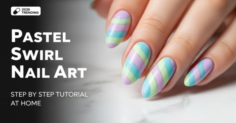 Swirl Nail Art Tutorial – Pastel Swirl Nails Step by Step at Home 2026