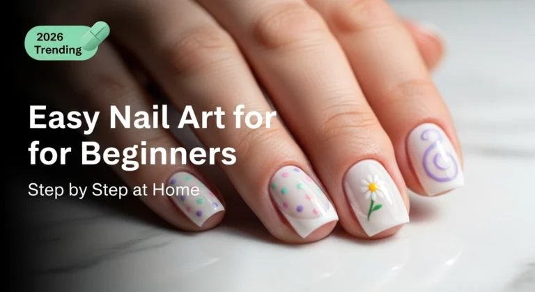 Easy Nail Art for Beginners at Home – Simple DIY Nail Designs Step by Step in 2026
